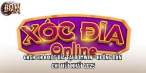 Cách Chơi Xóc Đĩa Tại Bomwin - Hướng Dẫn Chi Tiết Nhất 2025