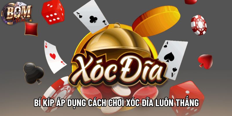Bí kíp áp dụng cách chơi xóc đĩa luôn thắng Bí kíp áp dụng cách chơi xóc đĩa luôn thắng