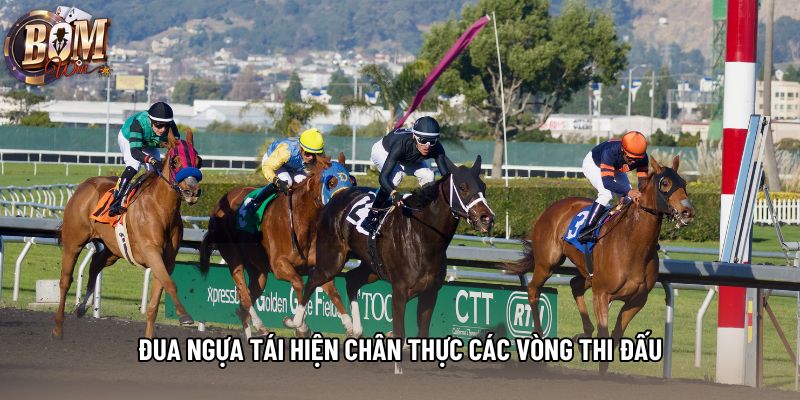 Đua ngựa tái hiện chân thực các vòng thi đấu Đua ngựa tái hiện chân thực các vòng thi đấu