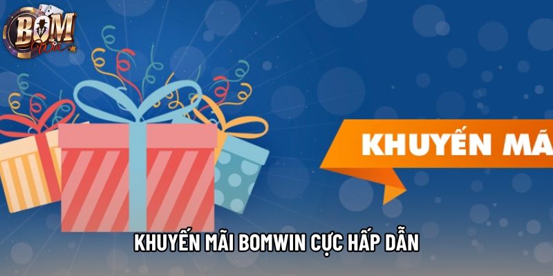 Khuyến mãi Bomwin cực hấp dẫn