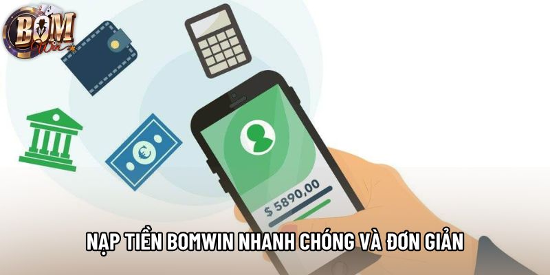 Nạp tiền Bomwin nhanh chóng và đơn giản Nạp tiền Bomwin nhanh chóng và đơn giản