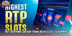 Nút Điển Hình Cần Nắm Trong Nổ Hũ Slots Tại Bomwin