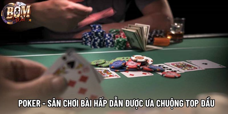 Poker - Sân Chơi Bài Hấp Dẫn Được Ưa Chuộng Top Đầu