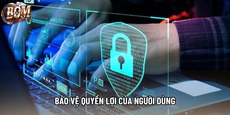 Bảo vệ quyền lợi của người dùng