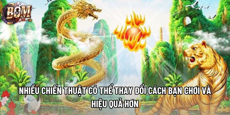Nhiều chiến thuật có thể thay đổi cách bạn chơi và hiệu quả hơn