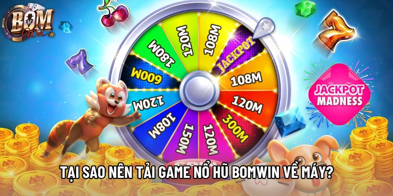 Tại sao nên tải game nổ hũ Bomwin về máy? Tại sao nên tải game nổ hũ Bomwin về máy?