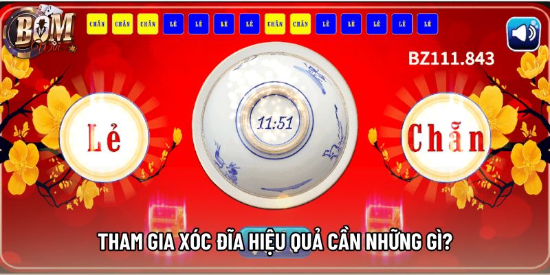 Tham gia xóc đĩa hiệu quả cần những gì?