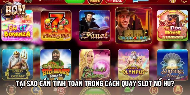 Tại sao cần tính toán trong cách quay slot nổ hũ?
