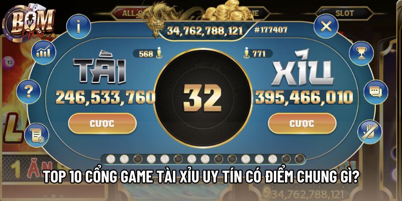 Top 10 cổng game tài xỉu uy tín có điểm chung gì? Top 10 cổng game tài xỉu uy tín có điểm chung gì?