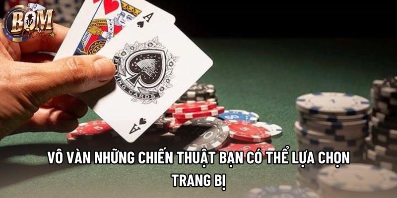 Vô vàn những chiến thuật bạn có thể lựa chọn trang bị